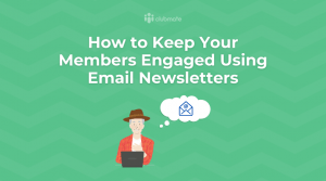 How to keep your members engaged using email newsletters.